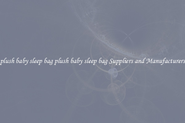 plush baby sleep bag plush baby sleep bag Suppliers and Manufacturers