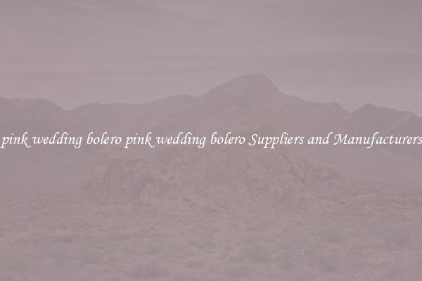 pink wedding bolero pink wedding bolero Suppliers and Manufacturers