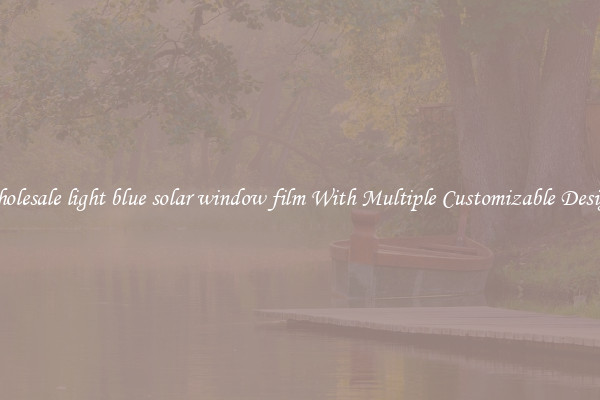 Wholesale light blue solar window film With Multiple Customizable Designs