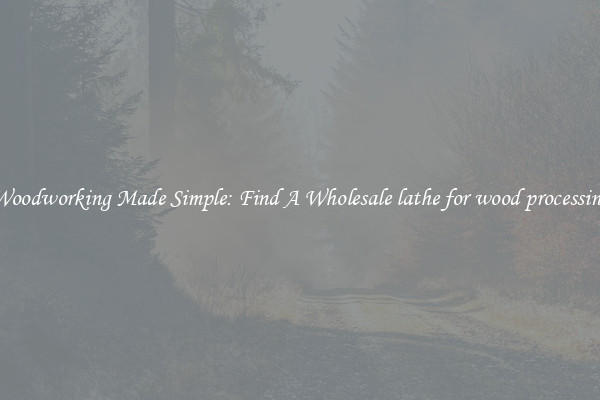 Woodworking Made Simple: Find A Wholesale lathe for wood processing