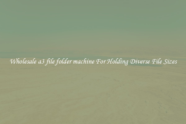 Wholesale a3 file folder machine For Holding Diverse File Sizes