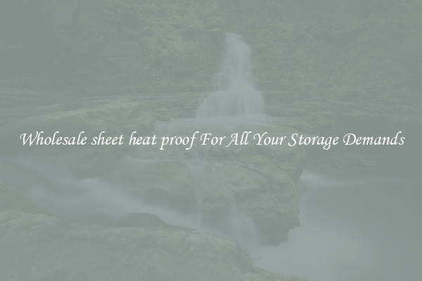 Wholesale sheet heat proof For All Your Storage Demands