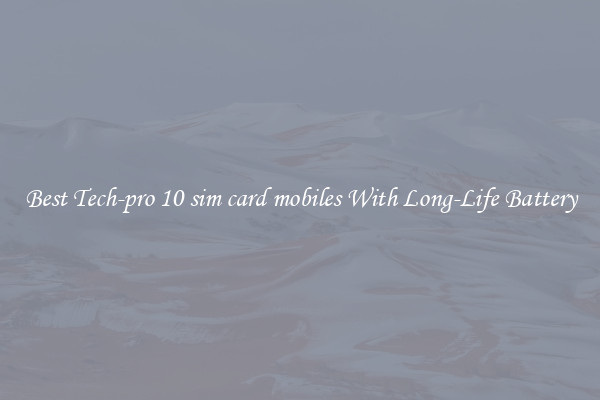 Best Tech-pro 10 sim card mobiles With Long-Life Battery