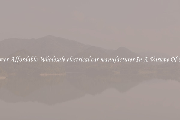 Discover Affordable Wholesale electrical car manufacturer In A Variety Of Forms