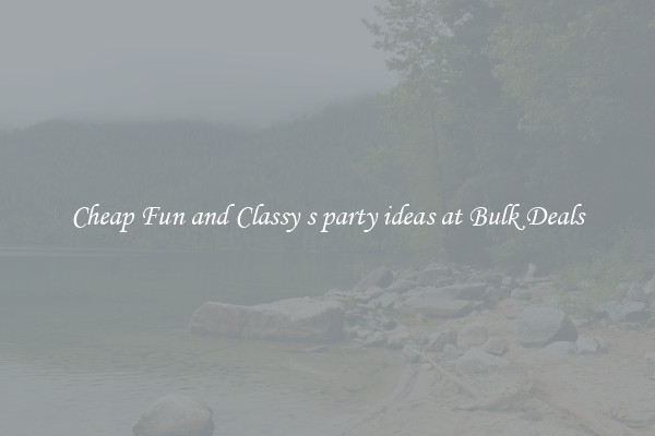 Cheap Fun and Classy s party ideas at Bulk Deals
