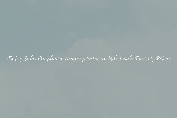 Enjoy Sales On plastic tampo printer at Wholesale Factory Prices