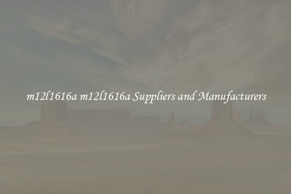 m12l1616a m12l1616a Suppliers and Manufacturers