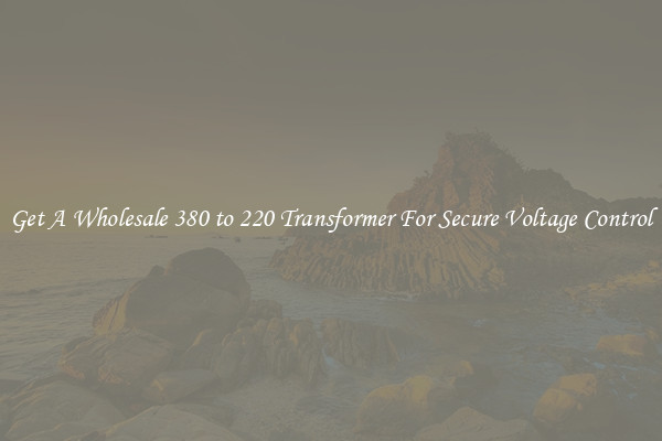 Get A Wholesale 380 to 220 Transformer For Secure Voltage Control