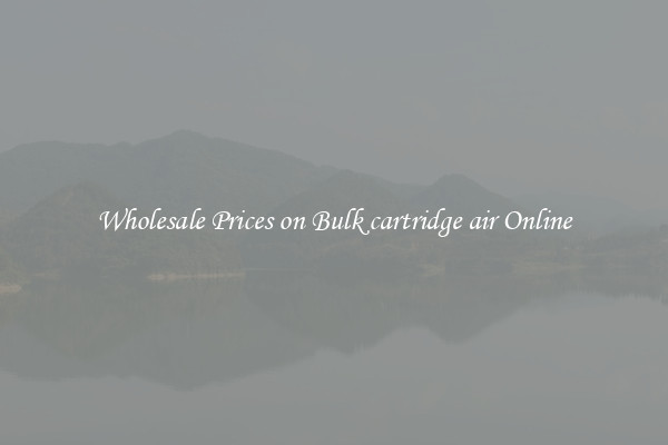 Wholesale Prices on Bulk cartridge air Online
