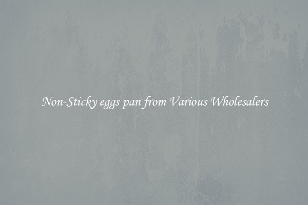 Non-Sticky eggs pan from Various Wholesalers